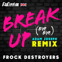Break Up Bye Bye (Frock Destroyers Version) [Adam Joseph Remix] (Single)