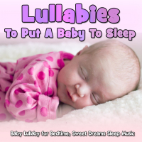 Lullabies to put a Baby to Sleep: Baby Lullaby for Bedtime, Sweet Dreams Sleep Music (Single)