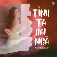 Tình Ta Hai Ngã (Ngân Ngân Cover) (Single)