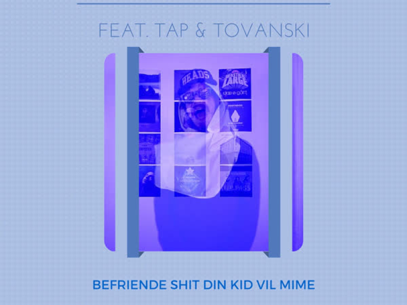 Befriende Shit Din Kid Vil Mime Feat.Tap & Tovanski (Single)