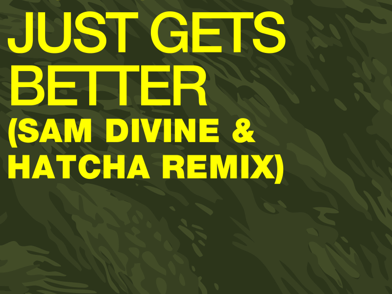 Just Gets Better (Sam Divine & Hatcha Remix)