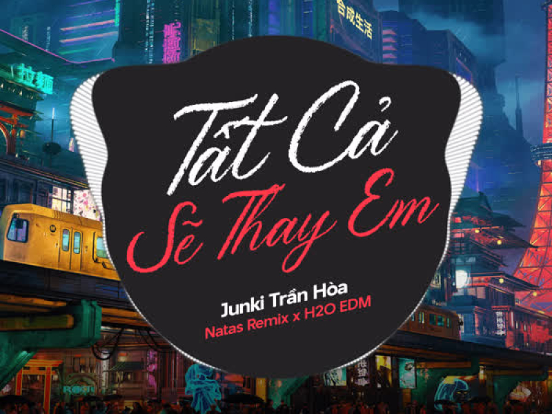 Tất Cả Sẽ Thay Em (EDM) (Single)