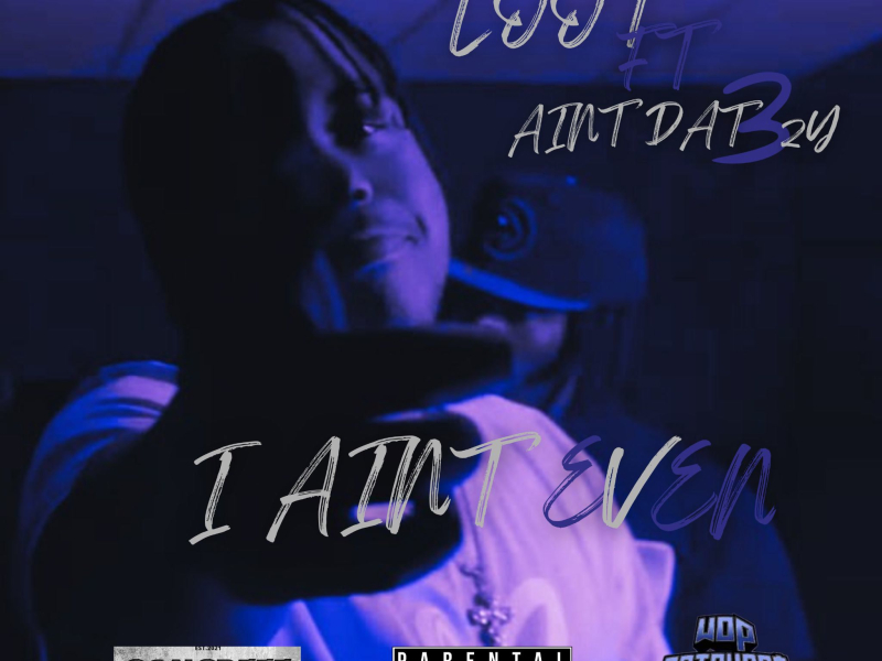 I Ain't Even (feat. AintDat3zy) (Single)