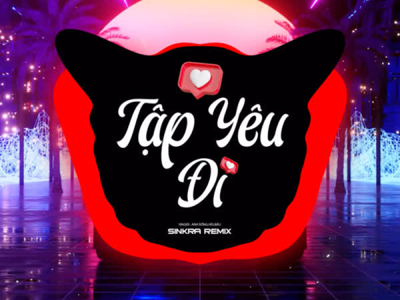 Tập Yêu Đi (SinKra Remix) (Single)