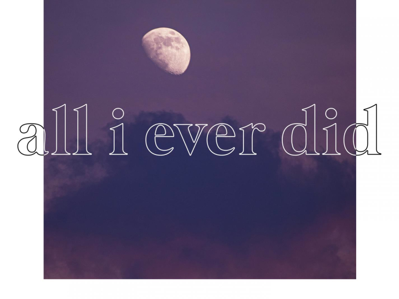 all I ever did (Single)