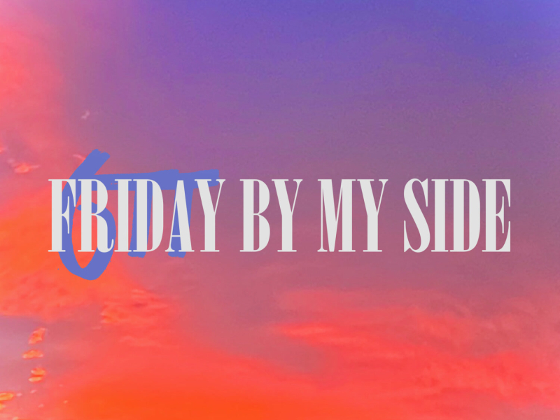 FRIDAY BY MY SIDE (EP)