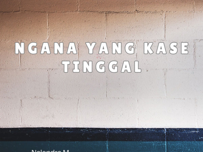 Ngana Yang Kase Tinggal (Single)