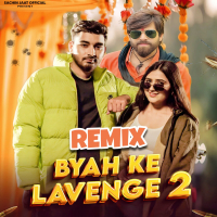Byah Ke Lavenge 2 (REMIX) (Single)