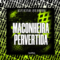 MACONHEIRA PERVERTIDA (Single)