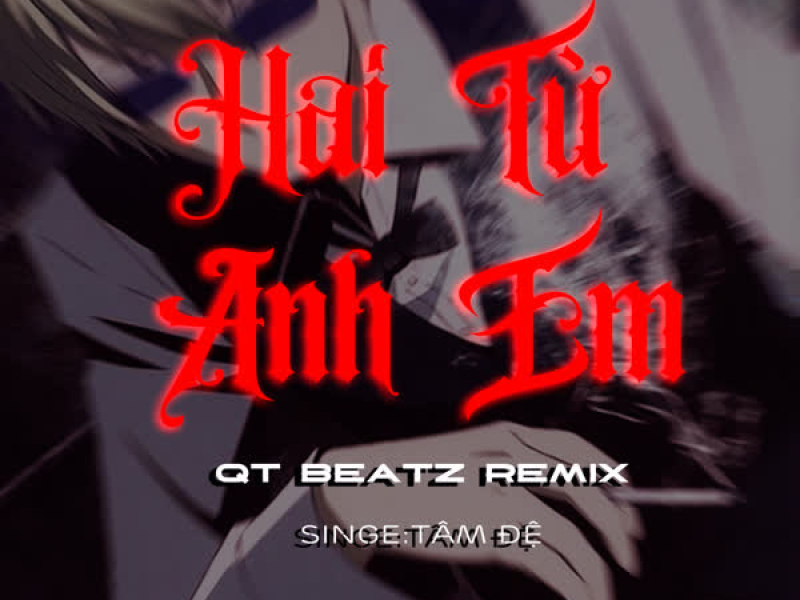 Hai Từ Anh Em (QT Beatz Remix) (Single)