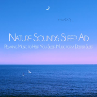 Nature Sounds Sleep Aid: Relaxing Music to Help You Sleep, Music for a Deeper Sleep (Nature Sounds Version) (Single)