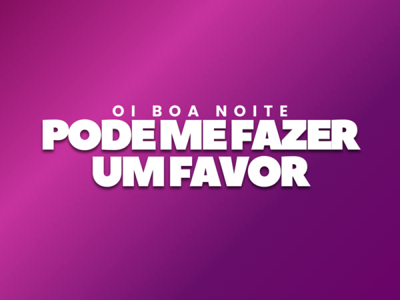 Oi Boa Noite Pode Me Fazer Um Favor (Single)