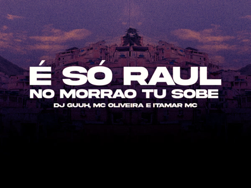 É SÓ RAUL, NO MORRÃO TU SOBE (Single)