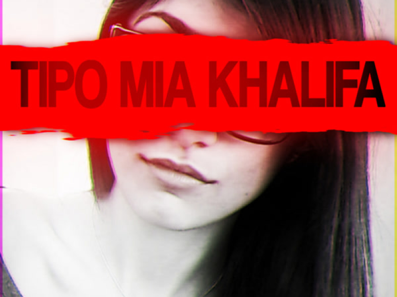 TIPO MIA KHALIFA (Single)