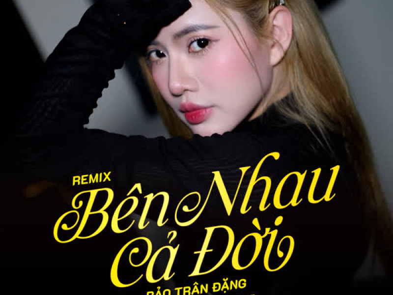 Bên Nhau Cả Đời (Remix) (Single)