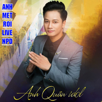 ANH MỆT RỒI (Live NPD) (Single)