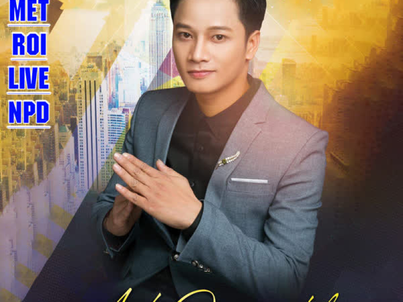 ANH MỆT RỒI (Live NPD) (Single)