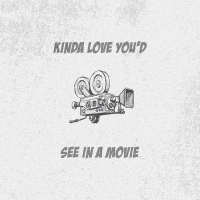 Kinda Love You'd See In A Movie (Single)