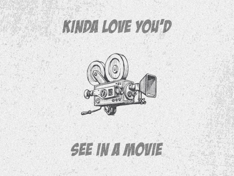 Kinda Love You'd See In A Movie (Single)