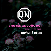 Chuyến Xe Cuộc Đời (Quý Nhỏ Remix) (Single)