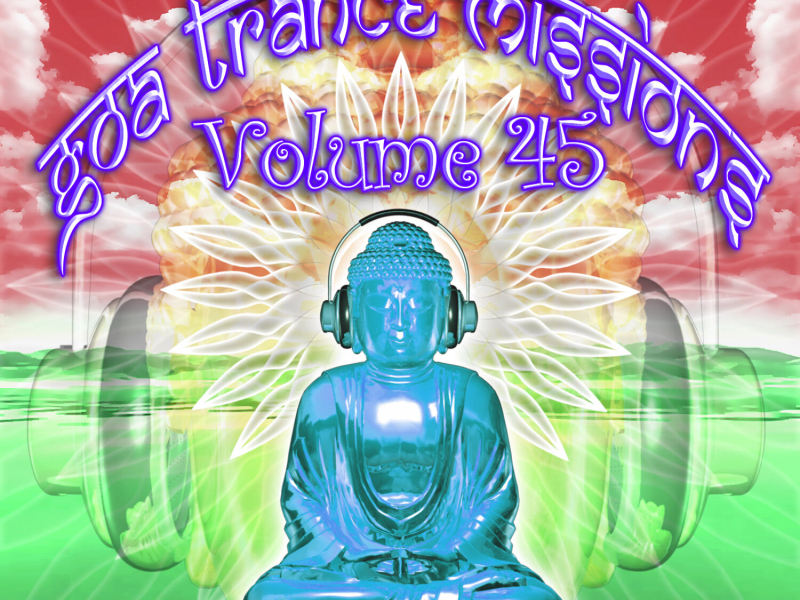 Goa Trance Missions v.45 (Best of Psy Techno, Hard Dance, Progressive Tech House Anthems)