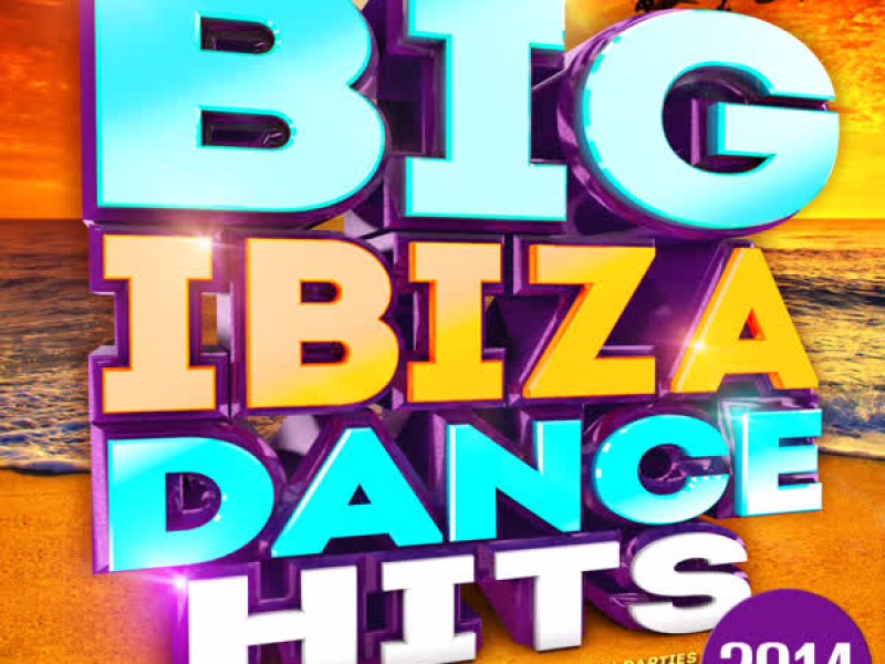 Big Ibiza Dance Hits 2014 - The Best Dance Club Hits for Holidays Bbq's & Beach Parties