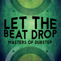 Let the Beat Drop: Masters of Dubstep