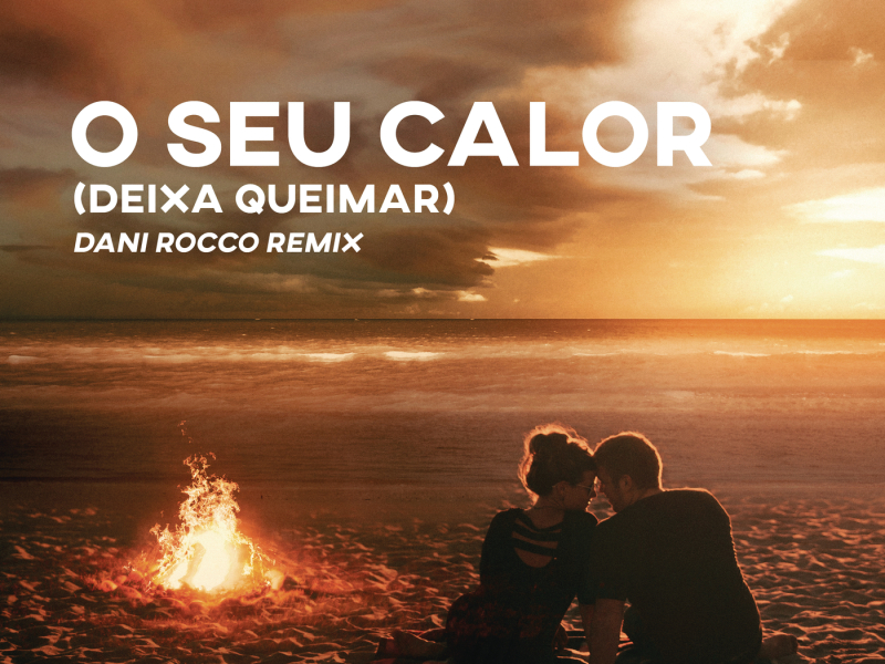 O Seu Calor (Deixa Queimar) [Dani Rocco Remix] (Extended Mix)
