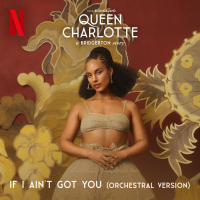 If I Ain't Got You (Orchestral - from Queen Charlotte: A Bridgerton Story [Covers from the Netflix Series]) (Single)