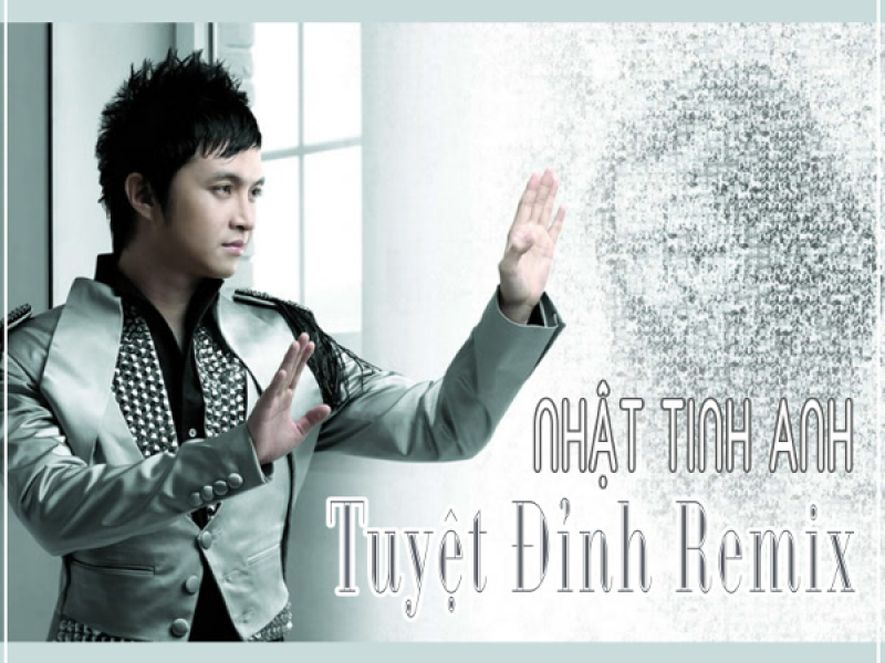 Tuyệt Đỉnh Remix 1 - Nhật Tinh Anh