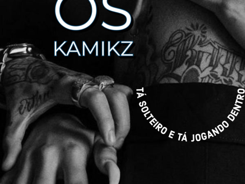 OS KAMIKZ TÁ SOLTEIRO E TÁ JOGANDO DENTRO (Single)
