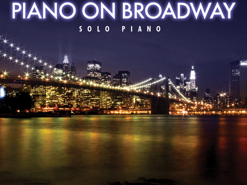 Piano On Broadway: 30 Classic Broadway Songs On Solo Piano