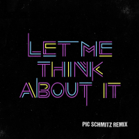 Let Me Think About It (Pic Schmitz Remix) (Single)