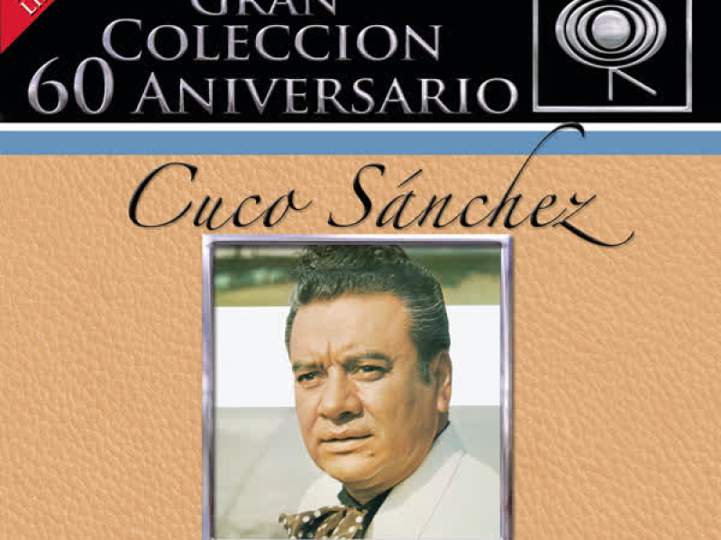 La Gran Coleccíon del 60 Aniversario CBS - Cuco Sánchez