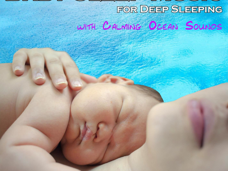 Baby Sleeping Music For Deep Sleeping with Calming Ocean Sounds (Single)