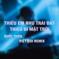 Thiếu Em Như Trái Đất Thiếu Mặt Trời (Việt Còi Remix) (Single)