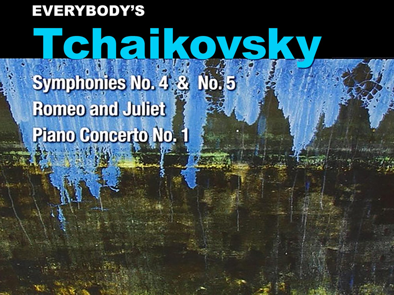 Everybody's Tchaikovsky: Symphonies Nos. 4 & 5, Piano Concerto No. 1 & Romeo and Juliet