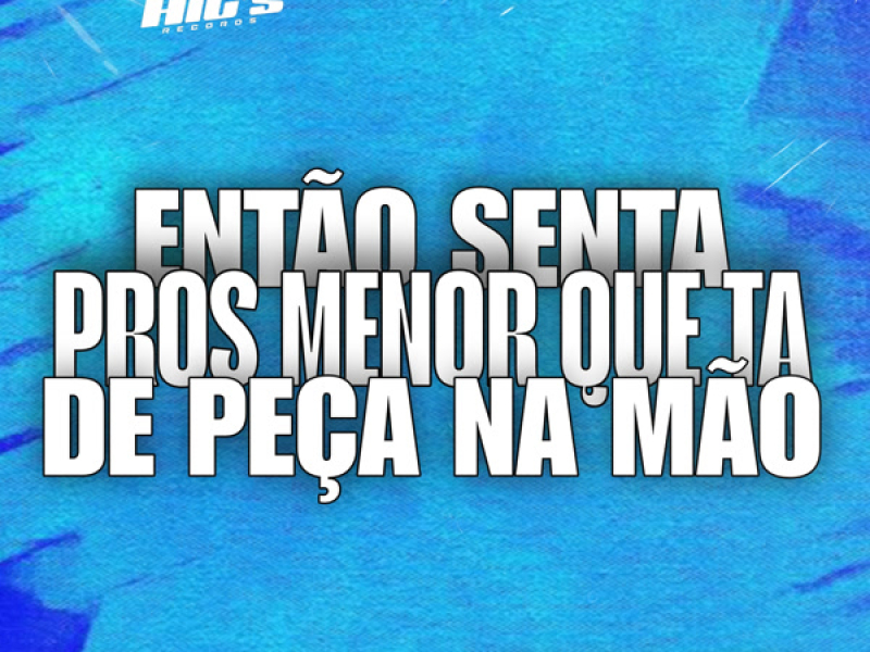 Então Senta Pros Menor que ta de Peça na Mão (Single)