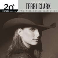 The Best Of Terri Clark 20th Century Masters The Millennium Collection