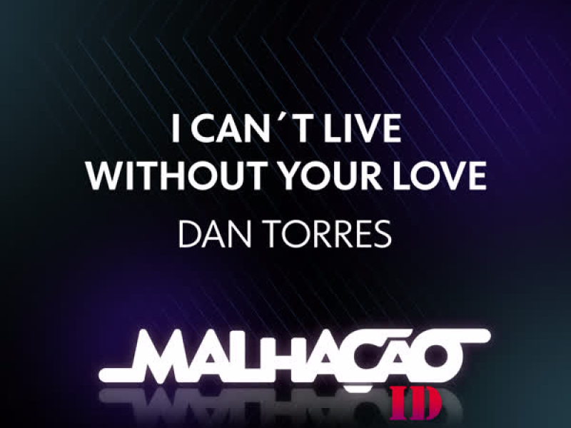 I Can't Live Without Your Love (Single)