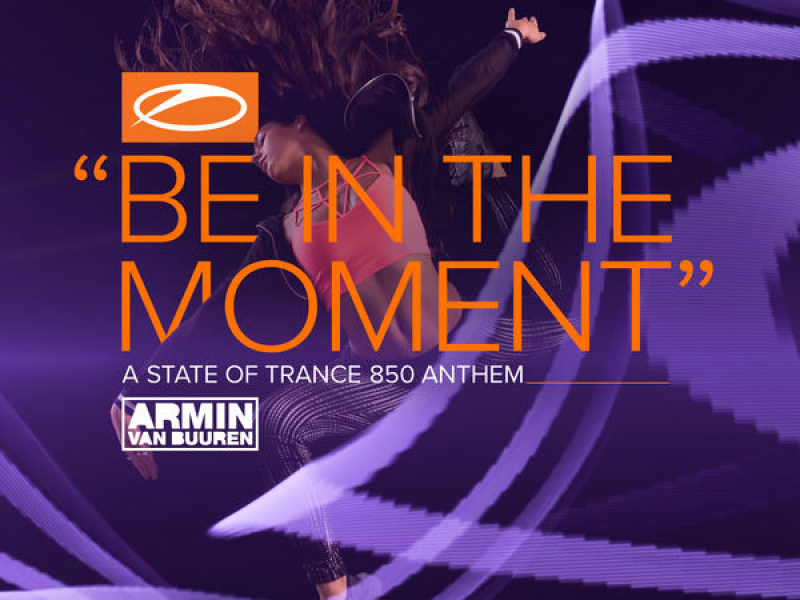 Be In The Moment (Asot 850 Anthem)