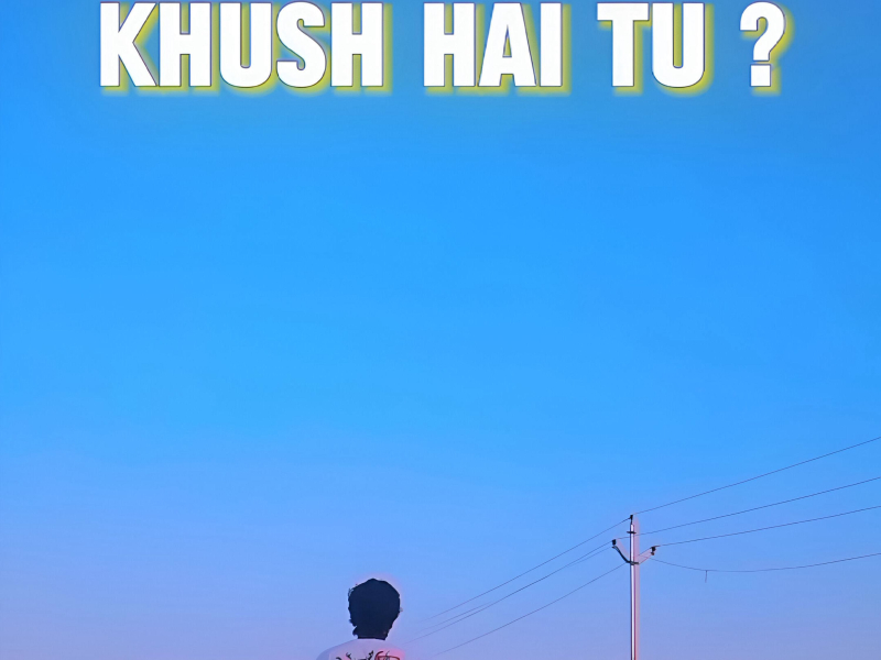 KHUSH HAI TU ? (Single)