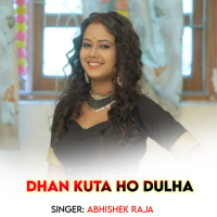 Dhan Kuta Ho Dulha (Single)
