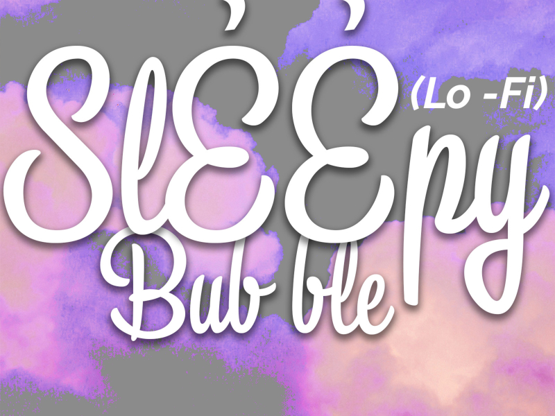 Sleepy Bubble (Lo-Fi) (Instrumental) (Single)