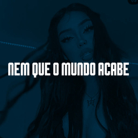 NEM QUE O MUNDO ACABE (Single)