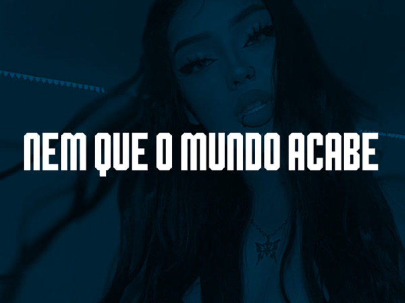 NEM QUE O MUNDO ACABE (Single)