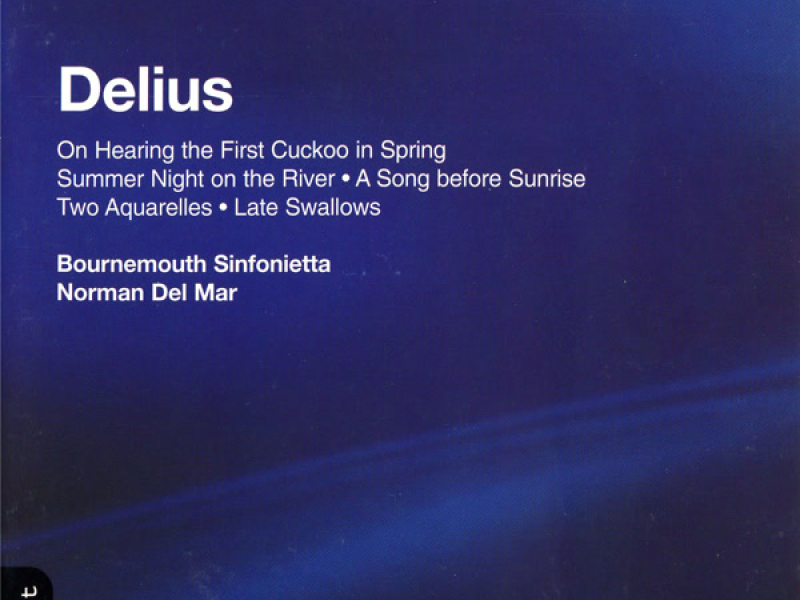 Delius: On Hearing the First Cuckoo in Spring, Summer Night on the River, A Song before Sunrise, Two Aquarelles & Late Swallows