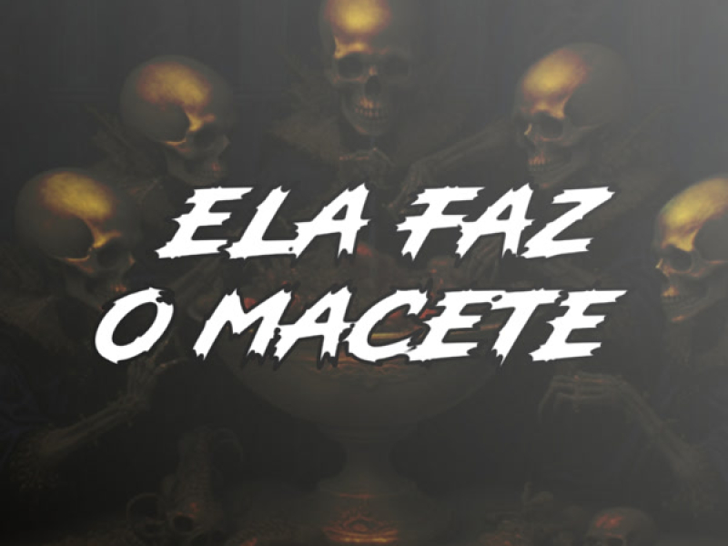 ELA FAZ O MACETE (Single)