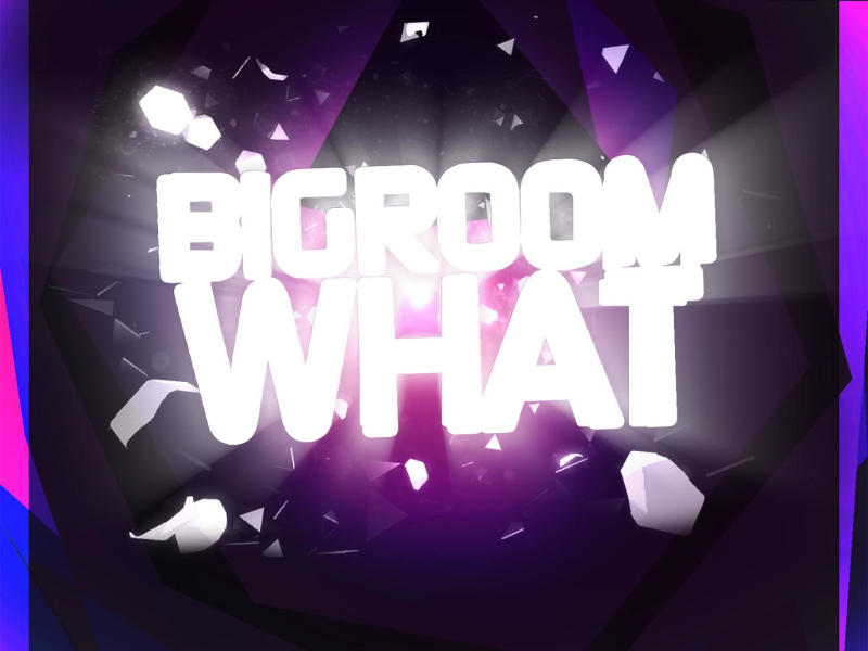 Bigroom what (Original Mix) (Single)