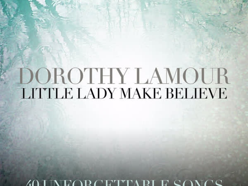 Little Lady Make Believe - 40 Unforgettable Songs